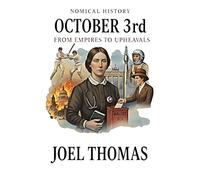 October 3rd: From Empires to Upheavals (Nomical History: Days)