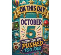 October 5: The Day That Was Pushed Too Far (On This Day...)