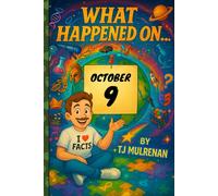 October 9: Amazing stories and brain-teasing puzzles from one unforgettable day in history - perfect for curious minds of all ages. (What Happened On...)