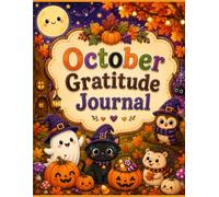 October Gratitude Journal for Kids: A Month of Halloween Smiles, Thankful Hearts & Pumpkin Magic