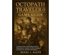 Octopath Traveler 0 game guide: Character Customization, Prologue Story Flow, Combat Systems & Hidden Bonuses