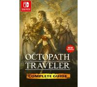 Octopath Traveler :The Most Complete and Fully Updated Game Guide