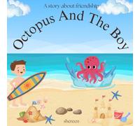 OCTOPUS AND THE BOY: A STORY ABOUT FRIENDSHIP