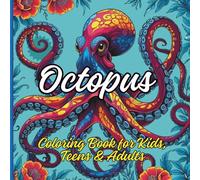 Octopus Coloring Book for Kids, Teens & Adults: Moments Of Contemplation And Creativity in Coloring The Octopus
