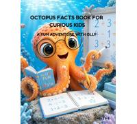 OCTOPUS FACTS BOOK FOR CURIOUS KIDS AGES 3-5: A FUN ADVANTURE WITH OLLY THE OCTOPUS.: DISCOVERING AMAZING FACTS ABOUT OCTOPUS FOR YOUNG CURIOUS ... kids about undersea creatures ages 3-5.)