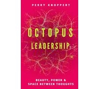 Octopus Leadership: A Philosophical Essay on the Art of Leadership.