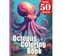 Octopus Ocean Coloring Book with 50 Designs: Dive into the mysterious deep sea: Your coloring book featuring realistic octopuses and giant squids