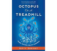 Octopus on a Treadmill: Women. Success. Health. Happiness