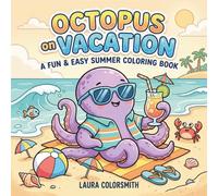 Octopus on Vacation - A Fun & Easy Summer Coloring Book: Octopus & Ocean Friends Coloring Book | A Cute and Relaxing Summer Activity for Kids, Teens & Adults