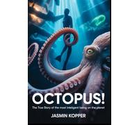 Octopus!: The True Story of the most intelligent being on the planet