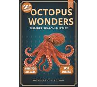 Octopus Wonders Number Search: Fun & Relaxing Large-Print Puzzle Book for All Ages: 50+ Easy-to-Read Number Search Puzzles Featuring Fascinating ... (Animal Wonders Number Search Puzzle Series)
