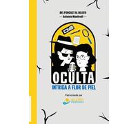 OCULTA, Intriga a flor de piel: Del Podcast al Relato
