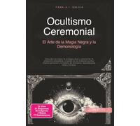 Ocultismo Ceremonial: El Arte de la Magia Negra y la Demonología