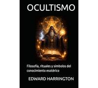 OCULTISMO: Filosofía, rituales y símbolos del conocimiento esotérico