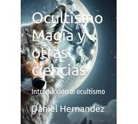 Ocultismo Magia y otras ciencias: Introducción al ocultismo