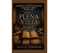 Oculto a Plena Vista: Una introducción a los libros perdidos, rechazados y olvidados de la Biblia (LA SERIE DE LAS ESCRITURAS OLVIDADAS: Recuperando las palabras que dejaron atrás)