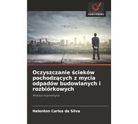 Oczyszczanie ścieków pochodzących z mycia odpadów budowlanych i rozbiórkowych: Analiza inżynieryjna