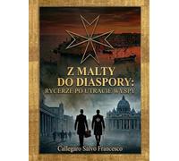 Od Malty do Diaspory: Rycerze po utracie Wyspy (From Malta to the Diaspora: The Knights after the loss of the Island)