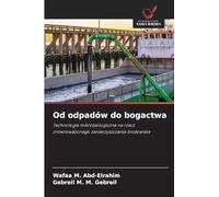 Od odpadów do bogactwa: Technologie mikrobiologiczne na rzecz zrównowa¿onego zanieczyszczania ¿rodowiska