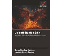 Od Paidéia do Fênix: Budowanie wiedzy do egzaminów wstępnych i życia