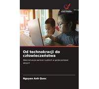 Od technokracji do czlowieczeństwa: Rekonstrukcja warto¿ci ludzkich w spo¿ecze¿stwie danych
