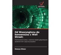 Od Waszyngtonu do konsensusu z Wall Street: Finansowanie rozwoju, ryzykowny kapita¿, geopolityczne wyzwanie Chin i opcje na przysz¿o¿¿