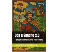 Oda a Sancho 2.0: Peregrino mexicano y guerrero (Biblioteca de Santiago Luis Pupi (Lord James))