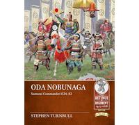 Oda Nobunaga: Samurai Commander 1534-82 (From Retinue to Regiment 1453-1618)
