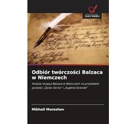 Odbiór twórczości Balzaca w Niemczech: Analiza recepcji Balzaca w Niemczech na przyk¿adzie powie¿ci "Ojciec Goriot" i "Eugénie Grandet"
