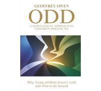 ODD A Non-clinical Approach To Children Who Say No: Why Fixing Children Doesn't Work-and What To Do Instead