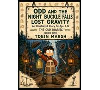 ODD AND THE NIGHT BUCKLE FALLS LOST GRAVITY : An Illustrated Diary for Ages 8-12 (The Odd Diaries)