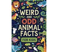 Odd Animal Facts for Kids: Weird, Silly, Surprising, and Super Cool Animal facts for curious kids 8-12 to surprise everyone you know!