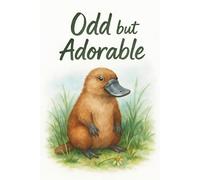 Odd but Adorable Platypus Journal: Funny Pastel Notebook for Animal Lovers, Kids, and Quirky Adults Who Embrace Their Weird Side