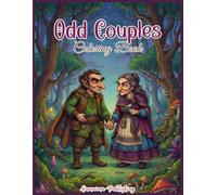 Odd Couples Coloring Book: A Whimsical Adult Coloring Book of Fairy-Tale Love, Strange Imperfect Beauty, and Magical Couples