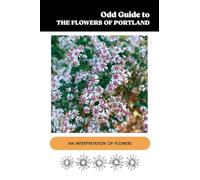 Odd Guide to the Flowers of Portland: A Buckman Publishing Odd Guide