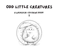 Odd Little Creatures 5: A Whimsical Coloring Book