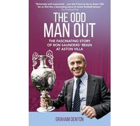 Odd Man Out: The Fascinating Story of Ron Saunders' Reign at Aston Villa