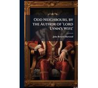 Odd Neighbours, by the Author of 'lord Lynn's Wife'