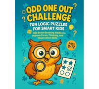 Odd One Out Challenge : Fun Logic Puzzles For Smart Kids: 300 Brain-Boosting Riddles to Improve Focus, Thinking, and Observation Skills