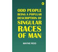 Odd People: Being a Popular Description of Singular Races of Man