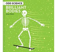 Odd Science - Brilliant Bodies: A fact-filled illustrated children’s book