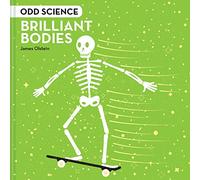 Odd Science - Brilliant Bodies: A fact-filled illustrated children’s book