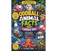 Oddball Animal Facts for Curious Kids: Weird Creatures, Funny Behaviors, Amazing Survival Tricks, and Mind-Blowing Animal Discoveries