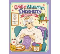 Oddly Attractive Desserts: A Bold and Easy Coloring Book Featuring Charming Cakes, Cute Pastries, Sweet Treats, and Whimsical Dessert Characters for Relaxation and Fun