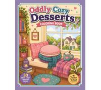 Oddly Cozy Desserts: A Bold and Easy Coloring Book Featuring Cozy Cakes, Cute Pastries, Sweet Treats, and Whimsical Dessert Scenes for Relaxation and Fun