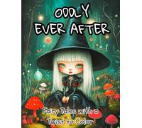 ODDLY EVER AFTER: Fairy Tales with a Twist to Color (THE ODDLY WEIRD SERIES)