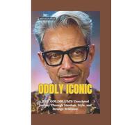 ODDLY ICONIC: Jeff Goldblum’s Unscripted Journey Through Stardom, Style, and Strange Brilliance