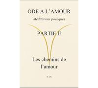 Ode à l’amour : Méditations poétiques Partie II : Les chemins de l’amour