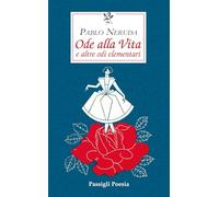 Ode alla vita e altre odi elementari. Testo spagnolo a fronte