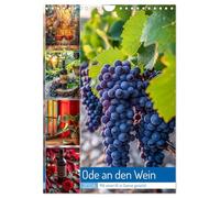 Ode an den Wein (Wandkalender 2026 DIN A4 hoch), CALVENDO Monatskalender: Ode an den Wein ist eine poetische Hommage an das edle Getränk, das seit Jahrtausenden die Herzen der Menschen erfreut.